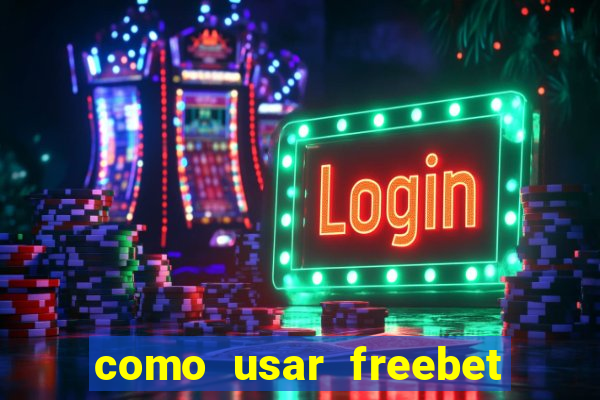 como usar freebet vai de bet